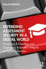 Defending assessment security in a digital world: preventing e-cheating and supporting academic integrity in higher education