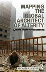 Mapping the global architect of alterity: essays in practice, representation and education