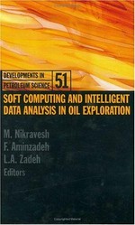 Soft computing and intelligent data analysis in oil exploration: Developments in petroleum Scienc 51