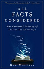 All facts considered. the essential library of inessential knowlegde.