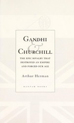 Gandhi & Churchill: the epic rivalry that destroyed an empire and forged our age