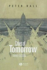 Cities of tomorrow : an intellectual history of urban planning and design in the twentieth century