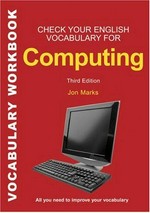Check your English Vocabulary for Computers and Information Technology. Vocabulary WorkBook.