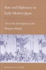 State and diplomacy in early modern Japan: Asia in the development of the Tokugawa Bakufu