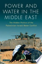 Power and water in the Middle East: the hidden politics of the Palestinian-Israeli water conflict /