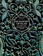 Splendors of Islam: architecture, decoration, and design