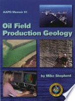 Oil field production geology : AAPG memoir 91.
