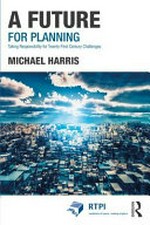 A future for planning: taking responsibility for twenty-first century challenges