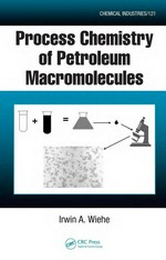 Process chemistry of petroleum macromolecules.
