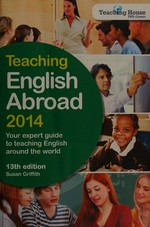 Teaching English abroad 2014 : your expert guide to teaching English around the world.