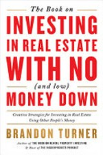 The book on investing in real estate with no (and low) money down: real-life strategies for investing in real estate using other people's money