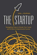 The startup: navigating chaos to elevate your career and achieve entrepreneurial success