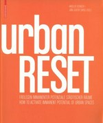 Urban reset: freilegen immanenter Potenziale städtischer Räume