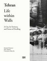 Tehran, life within walls: a city, its territory, and forms of dwelling