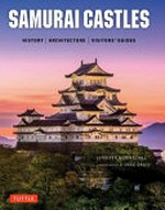 Samurai castles: history, architecture, visitors' guides