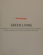 Green living: sustainable houses = Des maisons écologiquement durables