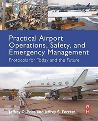 Practical airport operations, safety, and emergency management: protocols for today and the future