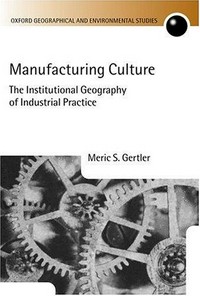 Manufacturing culture: the institutional geography of industrial practice