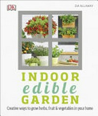 Indoor edible garden: how to grow herbs, vegetables & fruit in your home