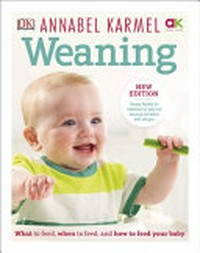 Weaning: what to feed, when to feed, and how to feed your baby