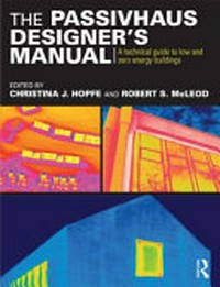 The passivhaus designer's manual: a technical guide to low and zero energy buildings