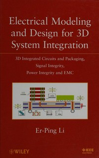 Electrical modeling and design for 3D system integration: 3D integrated circuits and packaging, signal integrity, power integrity and EMC