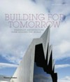 Building for tomorrow: visionary architecture from around the world