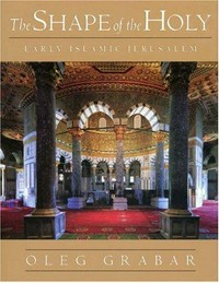 The shape of the holy: early Islamic Jerusalem