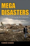 Mega disasters. the science of predicting the next catastrophe.
