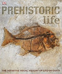 Prehistoric life [the definitive visual history of life on earth