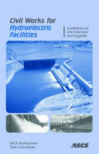 Civil Works for Hydroelectric Facilities : Guidelines for the Life Extension Upgrade.