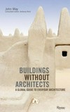 Buildings without architects. A global guide to everyday architecture.