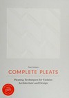 Complete pleats: pleating techniques for fashion, architecture and design
