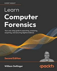 Learn computer forensics: your one-stop guide to searching, analyzing, acquiring, and securing digital evidence
