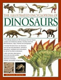 The illustrated encyclopedia of dinosaurs: the ultimate reference to 355 dinosaurs from the Triassic, Jurassic and Cretaceous periods, including more than 900 watercolours, maps, timelines and photographs