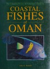 Coastal Fishes of Oman. The complete divers's & Fishemans' guide to Coastal Fishes of Oman.