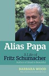 Alias Papa: A life of Fritz Schumacher
