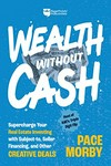 Wealth without cash: supercharge your real estate investing with subject-to, seller financing, and other creative deals