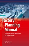 Factory planning manual: situation-driven production facility planning /