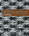 Constructing architecture materials, processes, structures: a handbook