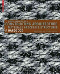 Constructing architecture materials, processes, structures: a handbook