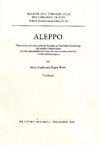 Aleppo. Historical and current contributing to the structural design, the social organization and economic dynamics of a remote commercial metropolis of Western Asia.