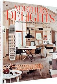 Northern delights : Scandaniavian homes, interiors and design /