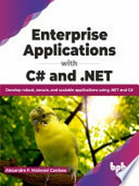 Enterprise Applications with C# And . NET: develop robust, secure, and scalable applications using .NET and C#