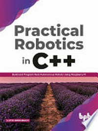 Practical robotics in C++ build and program real autonomous robots using Raspberry Pi
