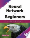 Neural Network for Beginners: build deep neural networks and develop strong fundamentals using python's numpy, and matplotlib