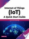 Internet of things (IoT) a quick start guide