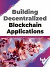 Building decentralized blockchain applications. learn how to use blockchain as the foundation for next-gen apps.
